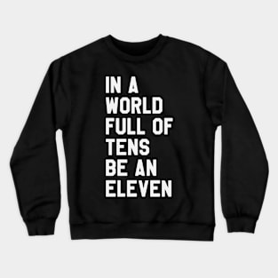 Stranger Things - In A World Full of Tens Be An Eleven Crewneck Sweatshirt